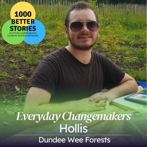 Everyday Changemakers: Hollis, Wee Forests Dundee