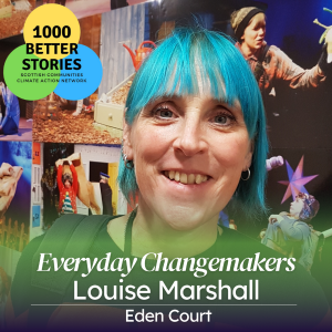 Everyday Changemakers: Louise Marshall, Eden Court