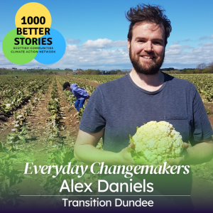 Everyday Changemakers: Alex, Transition Dundee