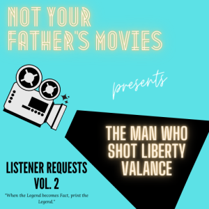 LISTENER REQUEST MONTH: The Man Who Shot Liberty Valance (1962)