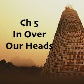 Ch 5 In over our Heads