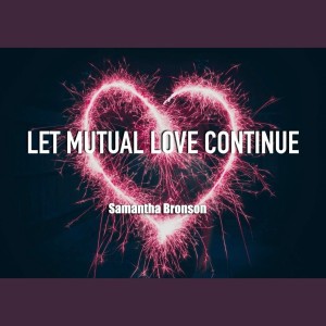 July 11th, 2021: Let Mutual Love Continue