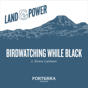 Birdwatching While Black with J. Drew Lanham
