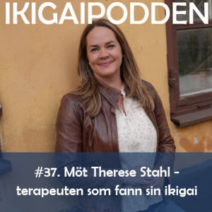 #037. Möt Therese Stahl - terapeuten som fann sin ikigai