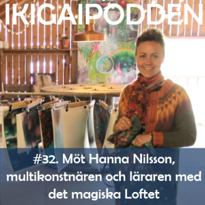 #032. Möt Hanna Nilsson, multikonstnären och läraren med det magiska Loftet