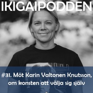 #030. Möt Karin Valtonen Knutsson, om konsten att välja sig själv