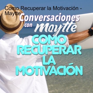 Como Recuperar la Motivación - Maytte