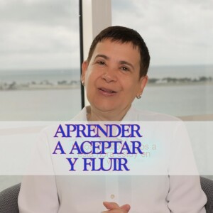 Aprender a Aceptar y a Fluir