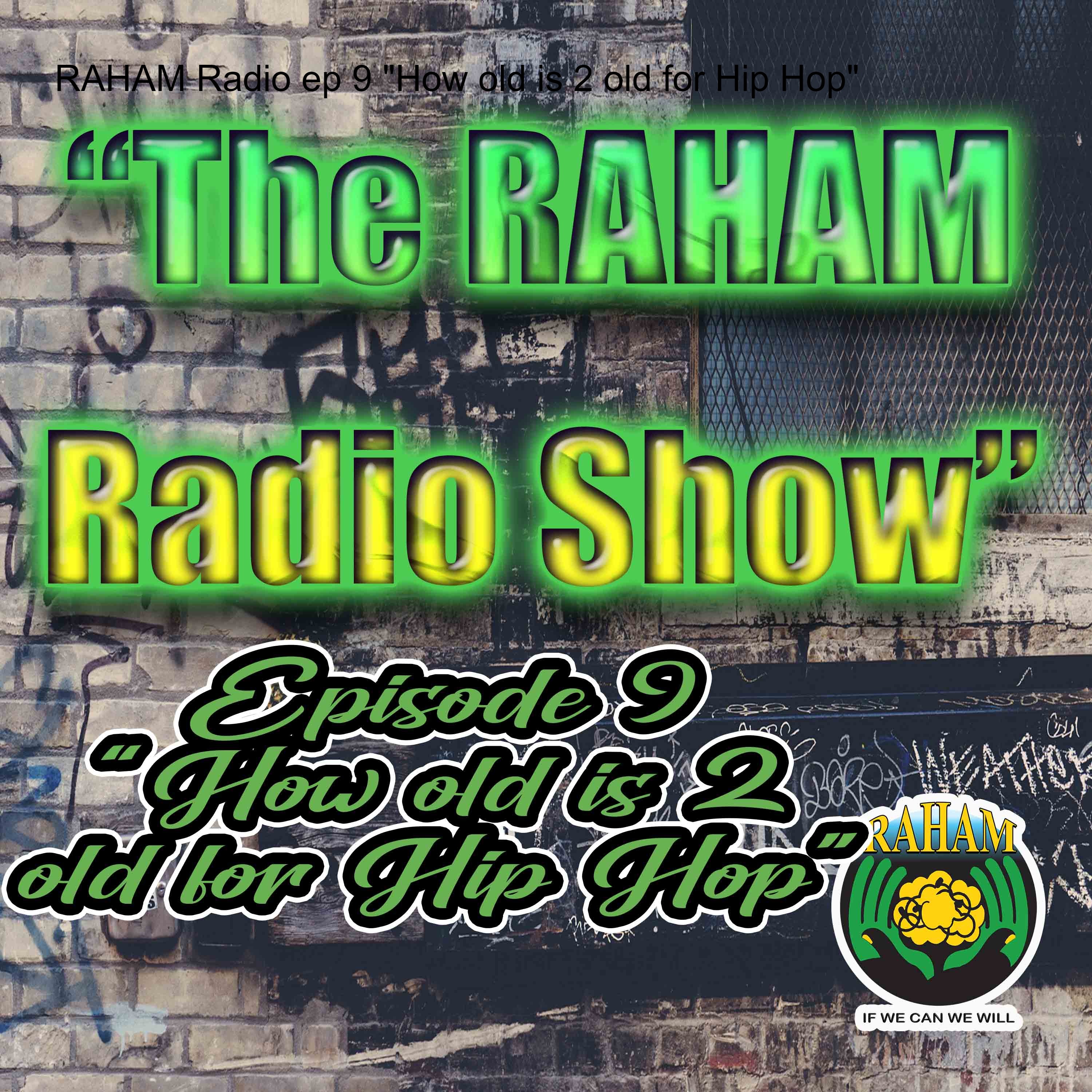 RAHAM Radio ep 9 “How old is 2 old for Hip Hop”