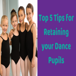 5 top tips for retaining your dance pupils