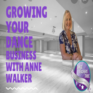 Growing Your Dance Business with Anne Walker