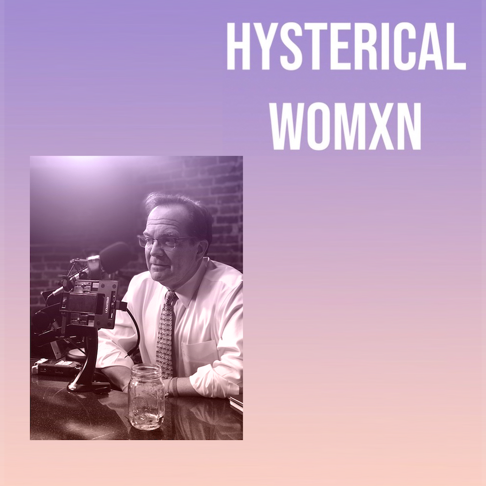 Conversations with Hysterical Womxn