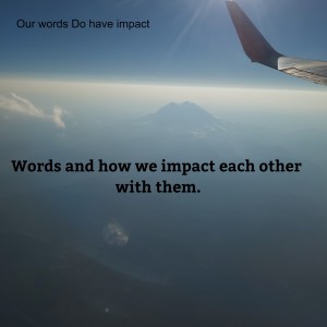 Our words Do have impact