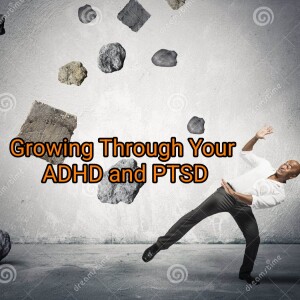 Growing Through ADHD and PTSD