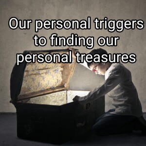 Turn Our Personal Triggers Into Our Personal Treasures