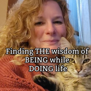 Finding the Wisdom of BEING While DOING Life