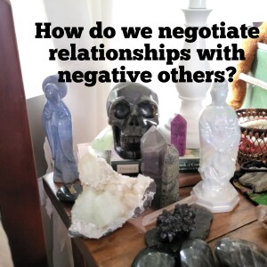 Relationship's and the Difficulties with negative others