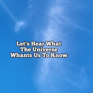 Lets see what The Universe of Love Wants us to know