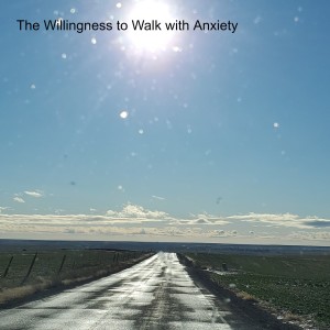 The Willingness to Walk with Anxiety