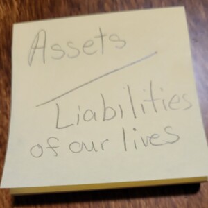 Assets and liabilities and how we walk our day to day.