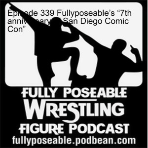 Episode 339 Fullyposeable’s “7th anniversary of San Diego Comic Con”