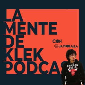 La Mente de KLEK Podcast EP 6