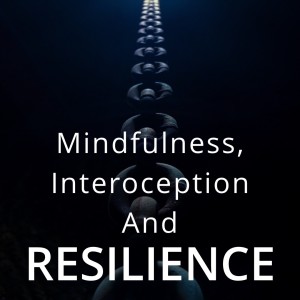 Mindfulness, Interoception and Resilience