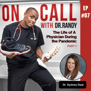 The Life of A Physician During the Pandemic with Dr. Sydney Deal - Part 1