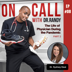 The Life of A Physician During the Pandemic with Dr. Sydney Deal - Part 2