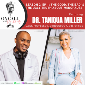 S2: E1: The Good, The Bad, & The Ugly Truth About Menopause ft. Dr. Taniqua Miller