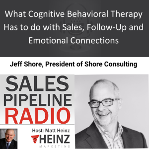 What Cognitive Behavioral Therapy Has to do with Sales, Rollow-Up and Emotional Connections