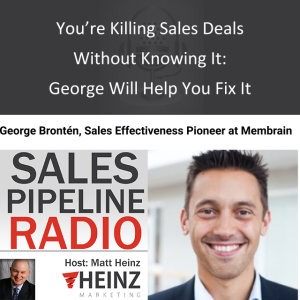You’re Killing Sales Deals Without Knowing It: George Will Help You Fix It
