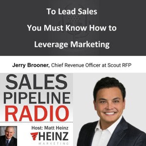 To Lead Sales You Must Know How to Leverage Marketing  – Jerry Brooner