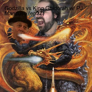 Godzilla vs King Ghidorah w/ PJ Mancuso (ep127)