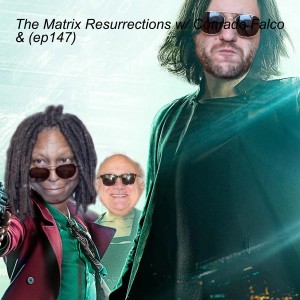 The Matrix Resurrections w/ Conrado Falco & Abie Sidell (ep147)