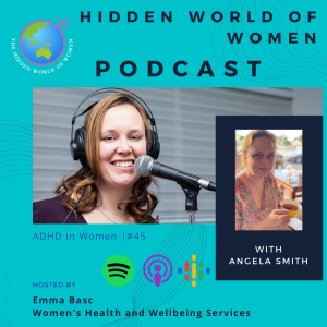 E45 - ADHD in women, adult diagnosis - The Hidden World of Women