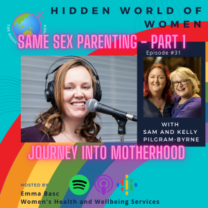 E31 - Journey into Motherhood, Same Sex Parenting Part 1 - The Hidden World of Women