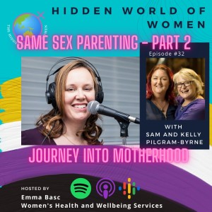 E32 - Journey into Motherhood, Same Sex Parenting Part 2 - The Hidden World of Women