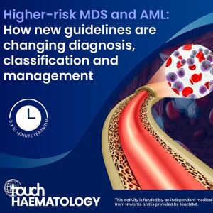 Higher-risk MDS and AML: How new guidelines are changing diagnosis, classification and management