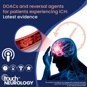 DOACs and reversal agents for patients experiencing ICH: Latest evidence - touchCARDIOLOGY