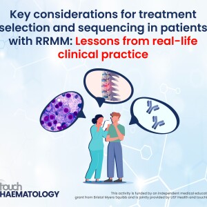 Key considerations for treatment selection and sequencing in patients with RRMM: Lessons from real-life clinical practice