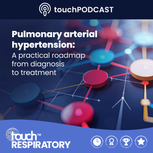 touchIN CONVERSATION - Pulmonary arterial hypertension: A practical roadmap from diagnosis to treatment - touchRESPIRATORY