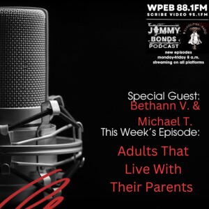 JB Podcast - Adults That Live With Their Parents Ft. Bethann V. & Michael T.