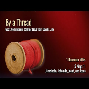 Jehosheba, Jehoida, Joash, and Jesus (2 Kings 11) ~ Pastor Brent Dunbar