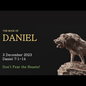 Don’t Fear the Beasts! (Daniel 7:1-14) ~ Pastor Brent Dunbar