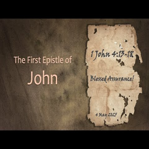 Blessed Assurance! (1 John 4:13-18) ~ Pastor Brent Dunbar