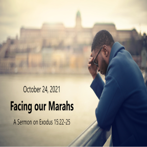 Facing our Marahs (Exodus 15:22-25) ~ Brent Dunbar