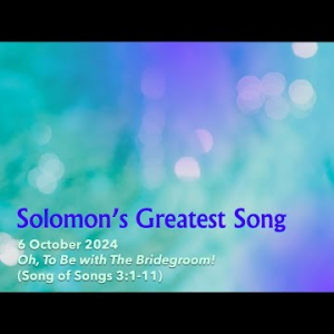 Oh, To Be with the Bridegroom! (Song of Songs 3:1-11) ~ Pastor Brent Dunbar