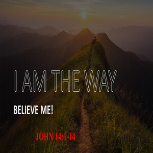 I am the Way: Believe Me! (John 14:1-14) ~ Martin Labonté