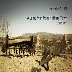 A Lame Man from Nothing Town (2 Samuel 9) ~ Brent Dunbar